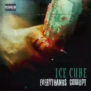 Everythang’s Corrupt BY Ice Cube